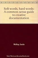 Soft words, hard words: A common-sense guide to creative documentation 0912677139 Book Cover