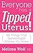 Everyone Has a Tipped Uterus: 69 Things Your Gynecologist Wishes You Knew
