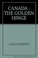 CANADA : THE GOLDEN HINGE B000LAD470 Book Cover