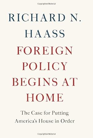 Foreign Policy Begins at Home: The Case for Putting America's House in Order Foreign Policy Begins at Home: The Case for Putting America's House in Order book cover