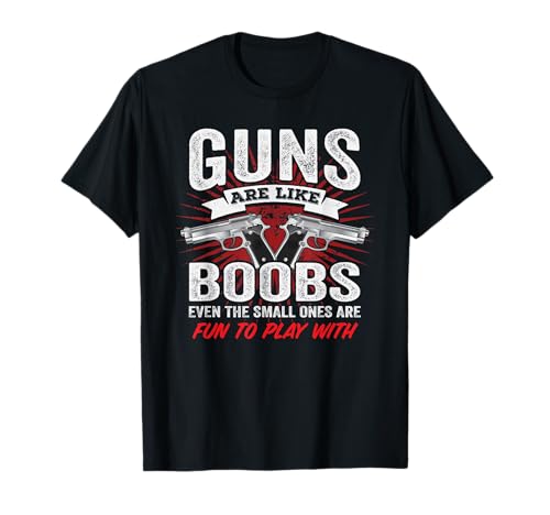 Guns Are Like Boobs - Funny Mens Titties Gun Pistol Joke T-Shirt -  Guns Are Like Boobs Mens Funny Gun Apparel, 29HNQT3AJ6S