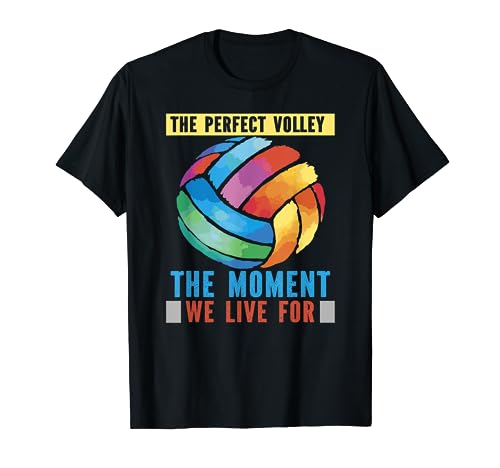 La Volley parfaite Le moment où nous vivons pour les joueurs de volleyball T-Shirt