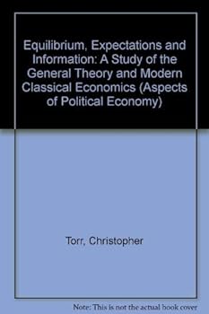Hardcover Equilibrium, Expectations, And Information: A Study Of The General Theory And Modern Classical Economics (Aspects of Political Economy) Book