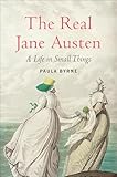 The Real Jane Austen: A Life in Small Things