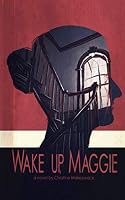 Wake Up, Maggie 1503047326 Book Cover
