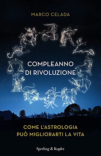 Compleanno di rivoluzione. Come l'astrologia può migliorarti la vit