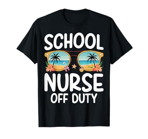 School Nurse Off Duty Summer Vacation Last Day of School T-Shirt