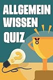 Allgemeinwissen Quiz: Teste und verbessere dein Wissen mit über 250 Fragen und Antworten zu 8 Themen ( Wissenschaft , Geschichte , Geographie , Natur , Sport , Literatur , Kunst , Sprachen )