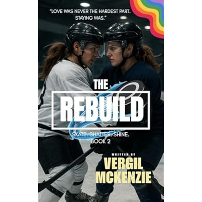 THE REBUILD | Book 2 of Skate. Shatter. Shine: &ldquo;Love was never the hardest part. Staying was.&rdquo;