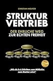 STRUKTURVERTRIEB: DER EHRLICHE WEG ZUR ECHTEN FREIHEIT