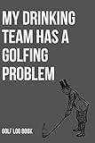  Golf Log Book: Golf Scorecard Notebook Journal