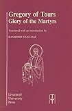 Gregory of Tours: Glory of the Martyrs (Translated Texts for Historians, 4) (Volume 4)