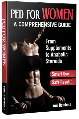 PED for Women. A Comprehensive Guide: From Supplements to Anabolic Steroids (Guru PED Guide)