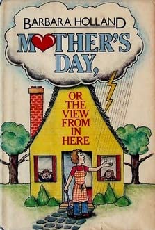 Mother's Day: Or the View from in Here 0385149859 Book Cover