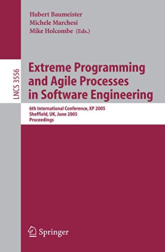 Extreme Programming and Agile Processes in Software Engineering: 6th International Conference, XP 2005, Sheffield, UK, June 18-23, 2005, Proceedings: 3556 (Programming and Software Engineering) view 2