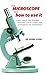 The Microscope and How to Use It