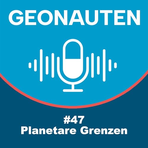Geonauten #47 - Planetare Grenzen