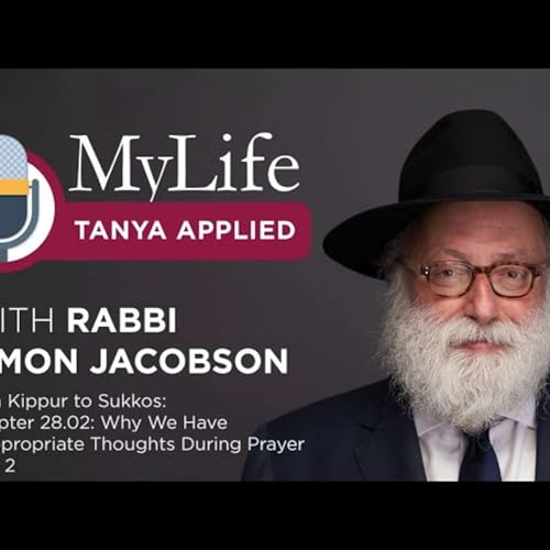Yom Kippur to Sukkos. Chapter 28.02: Why We Have Inappropriate Thoughts During Prayer Part 2