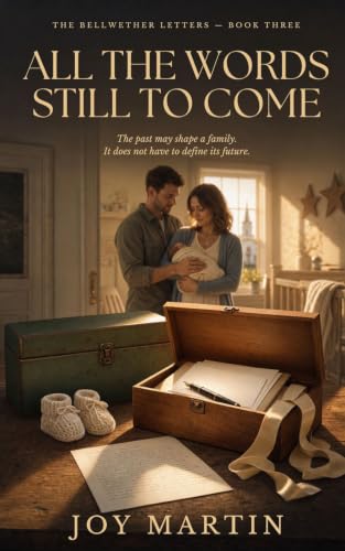 All the Words Still to Come: A Christian Family Romance of Faith, Fatherhood, and Healing (The Bellwether Letters Book 3)