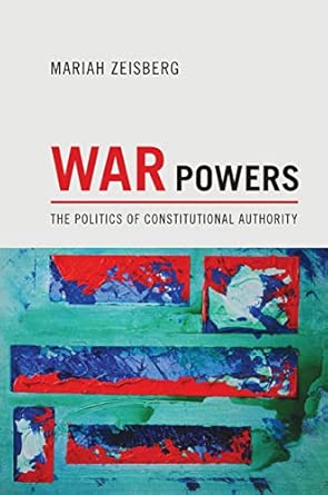War Powers: The Politics of Constitutional Authority book cover