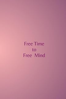 Free Time to Free Mind (French Edition)