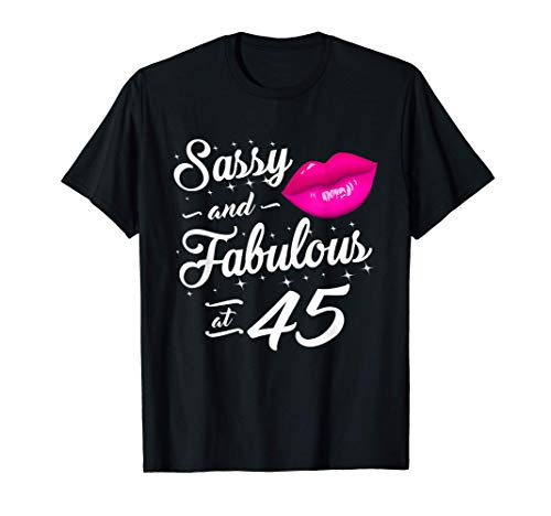45th Birthday Gift idea Sassy and fabulous 45 year old Maglietta