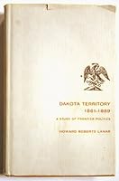 Dakota territory, 1861-1889;: A study of frontier politics B0007DKSXY Book Cover