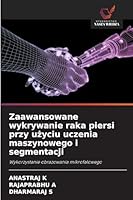 Zaawansowane wykrywanie raka piersi przy uzyciu uczenia maszynowego i segmentacji (Polish Edition) 6202418737 Book Cover