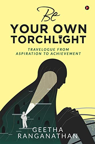 Be Your Own Torchlight: TRAVELOGUE FROM ASPIRATION TO ACHIEVEMENT