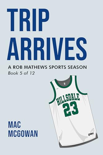 Trip Arrives: A Rob Mathews Sports Season (The Rob Mathews Sports Series Book 5)
