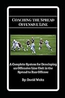 Coaching the Spread Offensive Line : A Complete System for Developing an Offensive Line Unit in the Spread to Run Offense 1980960054 Book Cover