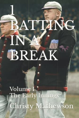 1 BATTING IN A BREAK: Volume I, The Early Innings