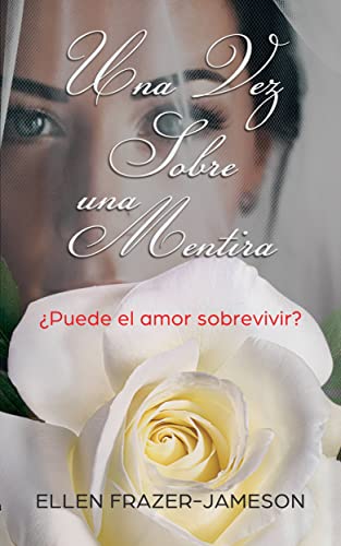 Una vez sobre una mentira: ¿Puede el amor sobrevivir? (Spanish Edition)