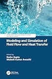 Modeling and Simulation of Fluid Flow and Heat Transfer (Engineering Tribology, Manufacturing and Applied Energy)