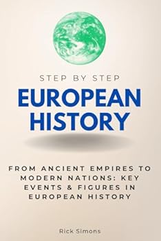 Paperback European History Step by Step: From Ancient Empires to Modern Nations: Key Events & Figures in European History (Step By Step Subject Guides) Book