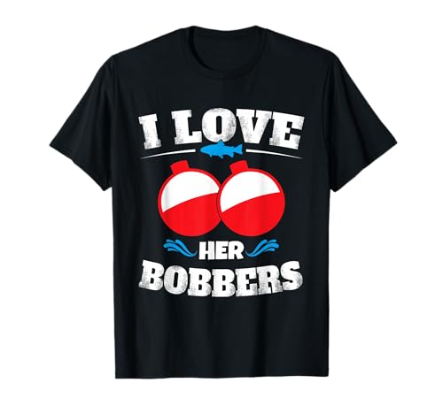 I Love Her Bobbers Shirt Funny Fishing Matching Shirts T-Shirt