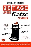30 Tage, um eine Katze zu werden: Mein Übungsbuch, um mich weiterzuentwickeln und zu erstrahlen