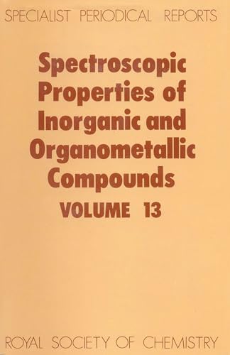 Spectroscopic Properties of Inorganic and Organometallic Compounds: Volume 13 (Specialist Periodical Reports - Spectroscopic Properties of Inorganic and Organometallic Compounds, Volume 13)
