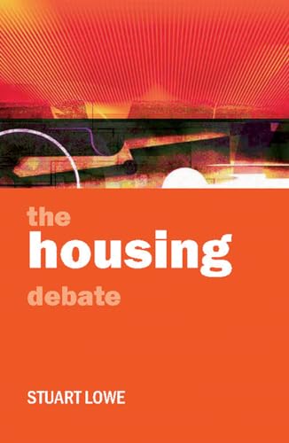 The housing debate (Policy and Politics in the Twenty-First Century)
