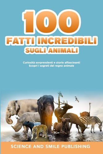 100 Fatti incredibili sugli animali: Curiosità sorprendenti e storie affascinanti - Scopri i segreti del regno animale