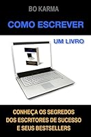 Como escrever um livro: Como escrever um livro: Conheça os Segredos dos Escritores de Sucesso e seus Bestsellers 1508792828 Book Cover