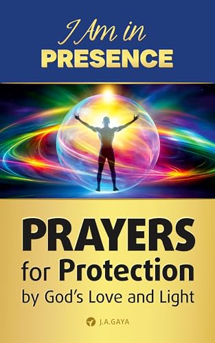 I Am in Presence - Prayers for Protection by God’s Love and Light