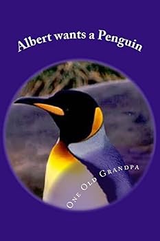 Paperback Albert wants a Penguin: From the, "One Old Grandpa Series." Book