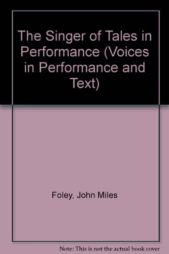 The Singer of Tales in Performance (Voices in Performance and Text) The Singer of Tales in Performance (Voices in Performance and Text)