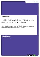10 Jahre Fallpauschale. Das DRG-System in den deutschen Krankenh�usern: Geht eine leistungsorientierte Krankenhausverg�tung mit einer hohen Behandlungsqualit�t einher? 3668064326 Book Cover