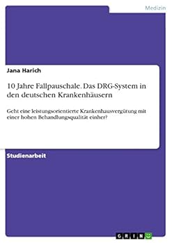 Paperback 10 Jahre Fallpauschale. Das DRG-System in den deutschen Krankenhäusern: Geht eine leistungsorientierte Krankenhausvergütung mit einer hohen Behandlung [German] Book