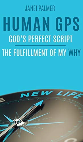 Human GPS - God's Perfect Script: The Fulfillment of My