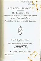 Liturgical Readings : The Lessons of the Temporal Cycle and the Principal Feasts of the Sanctoral Cycle According to the Monastic Breviary B002BJUGIE Book Cover
