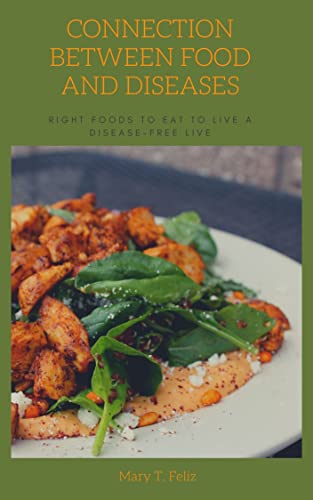 Connection between food and diseases: Right food to eat to live a disease-free live