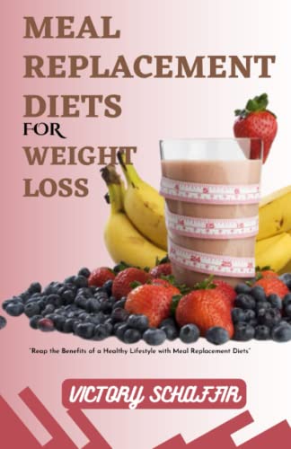 Meal Replacement diets for weight loss: Reap the benefits of a healthy lifestyle with meal replacement